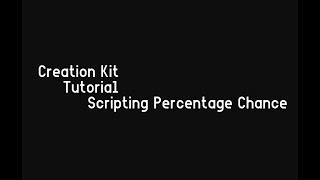 Creation Kit Tutorial - Scripting Percentage Chance