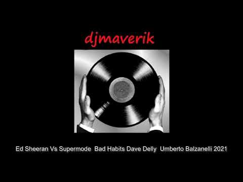 Ed Sheeran Vs Supermode  Bad Habits Dave Delly  Umberto Balzanelli 2021