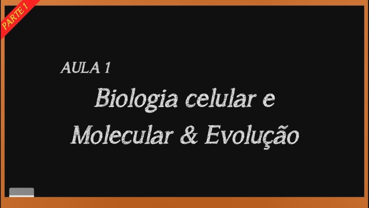 Aula 1 - Biologia Celular e Molecular & Evolução (Parte 1)