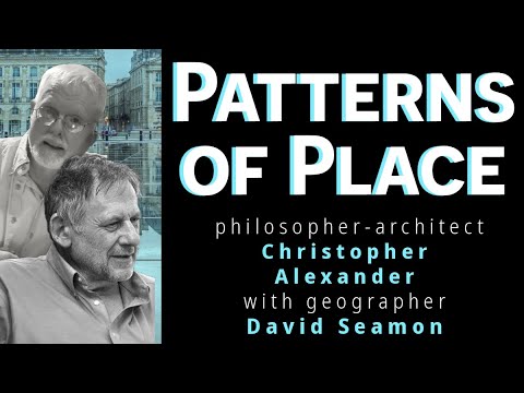 Pattern Language & Ways of Wholeness, on Christopher Alexander with David Seamon & Andrea Hiott