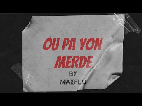 Ou Pa Yon Merde - MaxFlo (Official Lyrics Video)