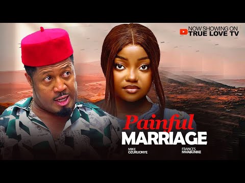 PAINFUL MARRIAGE | MIKE EZURUONYE, FRANCES NWABUNIKE| RUTH KADIRI | 2025 Nigerian Marriage Movie