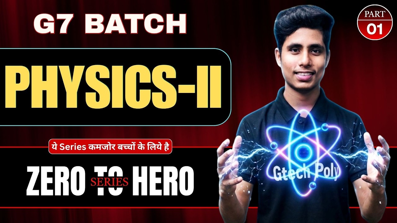 🔥Physics-II Part-01 | G7 Batch | ZERO To HERO SERIES