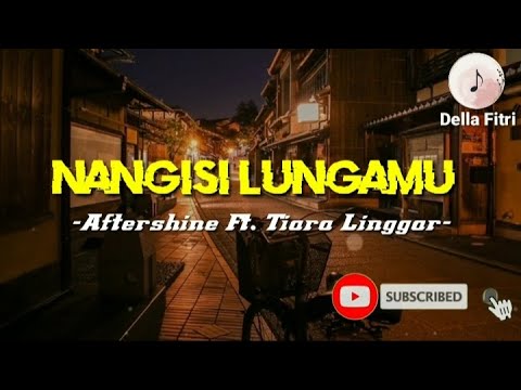 Nangisi Lungamu -Aftershine Ft. Tiara Linggar- lirik