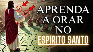 JESUS REVELOU O SEGREDO PARA UMA ORAÇÃO VERDADEIRAMENTE PODEROSA NO ESPÍRITO SANTO