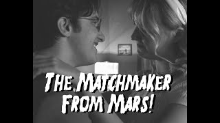 The Matchmaker From Mars!