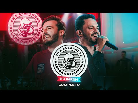 VH e Alexandre - Parada Obrigatória no Barzim (COMPLETO)