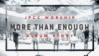JPCC Worship - More Than Enough (Album Story)