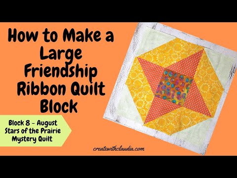 Large Friendship Ribbon Quilt Block Tutorial - #8 August - 2021 Stars of the Prairie Mystery Quilt