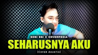 Download lagu SEHARUSNYA AKU - COVER BY SONI EGI X COVERPEDIA mp3