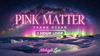 Download lagu Frank Ocean - Pink Matter | 1 Hour Lyrics mp3
