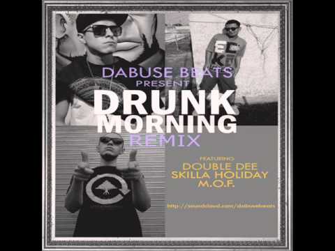M.O.F.- Skilla Holiday- Double Dee - Drunk Morning (Prod. Dabus$)