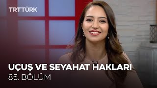 Uçuş ve Seyahat Hakları | Rehber - 85. Bölüm