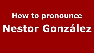 How to pronounce Nestor González