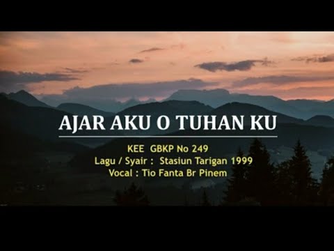 KEE GBKP No 249  AJAR AKU O TUHAN KU Cipt Stasiun Tarigan 1999  Voc Tio Fanta Pinem