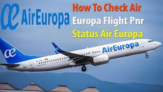how to check Air Europa flight pnr status Air Europa || Air Europa web check in || Europa airlines
