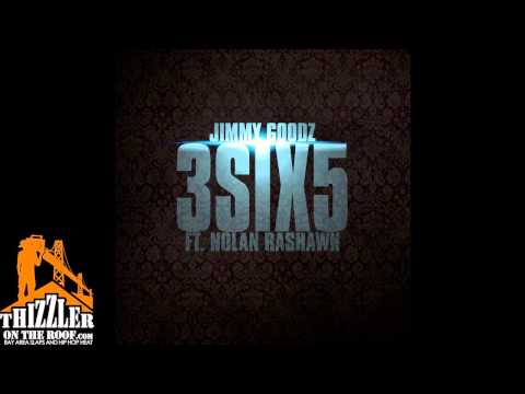 Jimmy Goodz ft. Nolan Rashawn - 3 Six 5 [Thizzler.com]