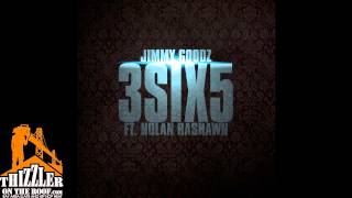 Jimmy Goodz ft. Nolan Rashawn - 3 Six 5 [Thizzler.com]