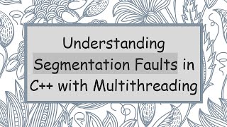 Download the video "Understanding Segmentation Faults in C+ +  with Multithreading"