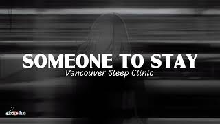 Someone To Stay - Vancouver Sleep Clinic (Lyrics)