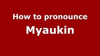 How to pronounce Myaukin