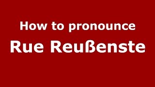 How to pronounce Rue Reußenste