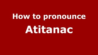 How to pronounce Atitanac
