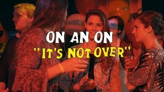 ON AN ON - It's Not Over | Welcome Campers