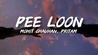 Pee Loon (Lyrics) Once Upon A Time In Mumbai | Mohit Chauhan | Pritam |