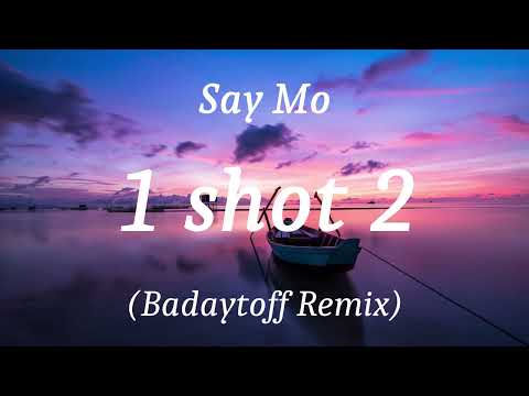 Say Mo - 1 shot 2 (Badaytoff Remix), (lyrics)