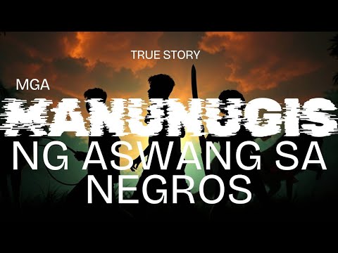 Ang mga MANUNUGIS ng ASWANG sa NEGROS l True Story