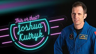Joshua Kutryk: This or that?