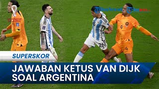 Seusai Gugur di Perempat Final, Ini Jawaban Keras Virgil van Dijk soal Peluang Argentina Jadi Juara
