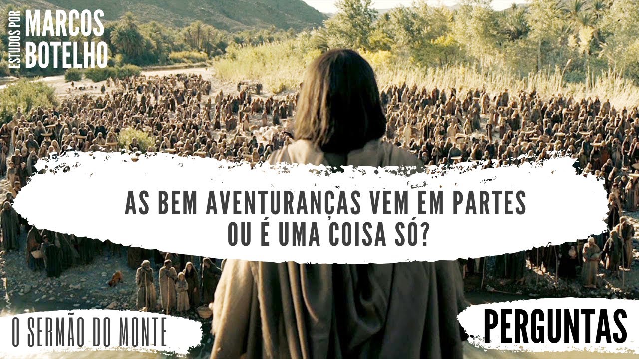 As bem aventuranças vem em partes ou é uma coisa só? | Sermão do Monte - Respostas