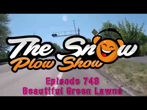 The Snow Plow Show Episode 748 - Beautiful Green Lawns