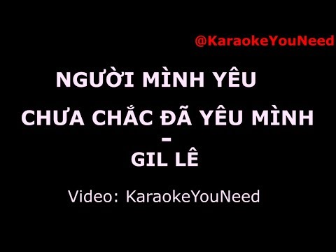 [Karaoke]  NGƯỜI MÌNH YÊU CHƯA CHẮC ĐÃ YÊU MÌNH - GIL LÊ