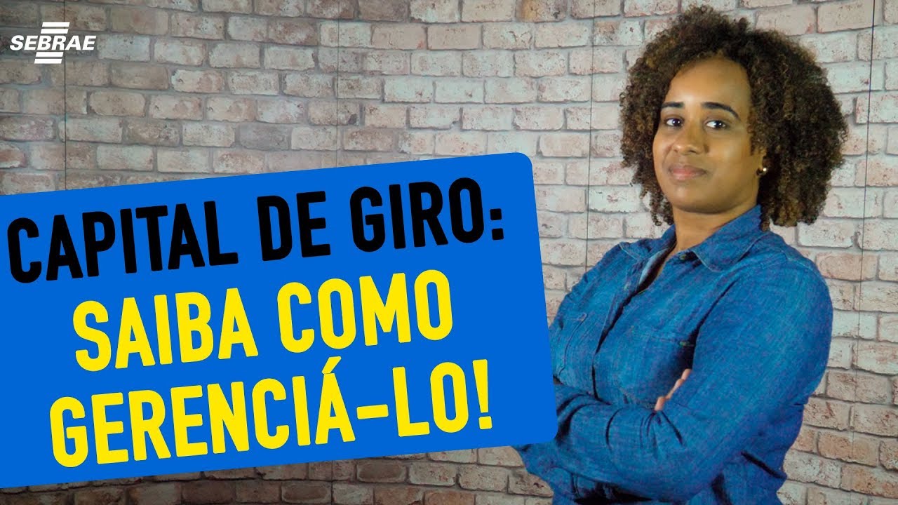CAPITAL DE GIRO da sua Empresa: O que é? Como gerenciar? - Aprenda com o Sebrae!