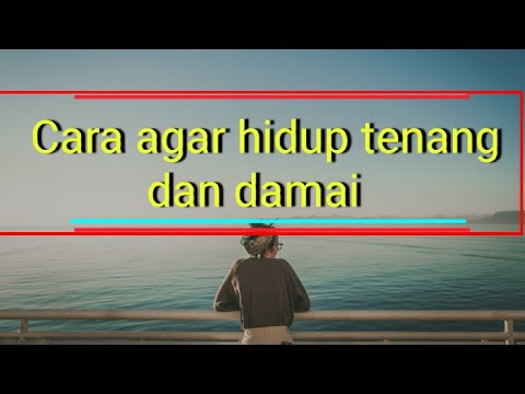 Cara Agar Hidup Tenang dan Damai