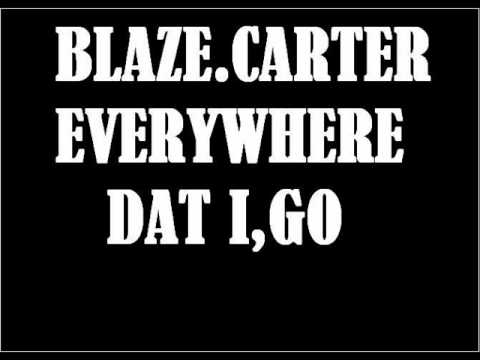BLAZE.CARTER-EVERYWHERE DAT I,GO