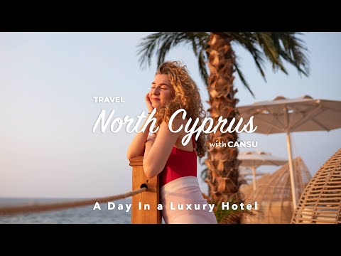 Travel North Cyprus with Cansu - A Day In a Luxury Hotel