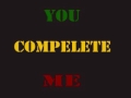 You complete me..