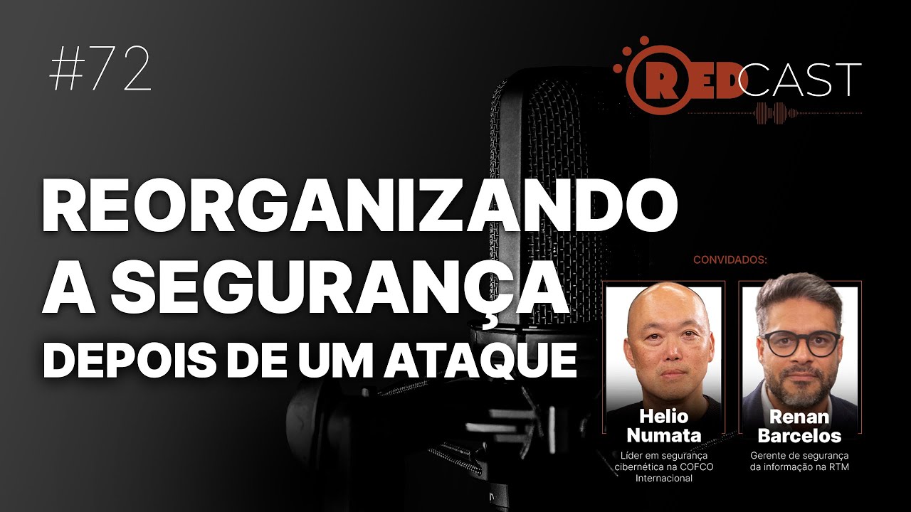 RedCast #72 | Como reorganizar a arquitetura de segurança depois de um ataque bem sucedido