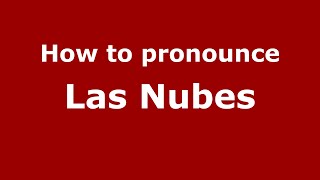 How to pronounce Las Nubes