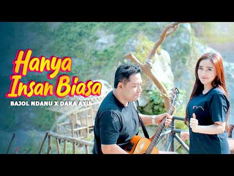 HANYA INSAN BIASA - Dara Ayu X Bajol Ndanu (Official Music Video)