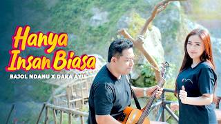 Download lagu HANYA INSAN BIASA - Dara Ayu X Bajol Ndanu mp3 Download lagu HANYA INSAN BIASA - Dara Ayu X Bajol Ndanu mp3