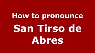 How to pronounce San Tirso De Abres