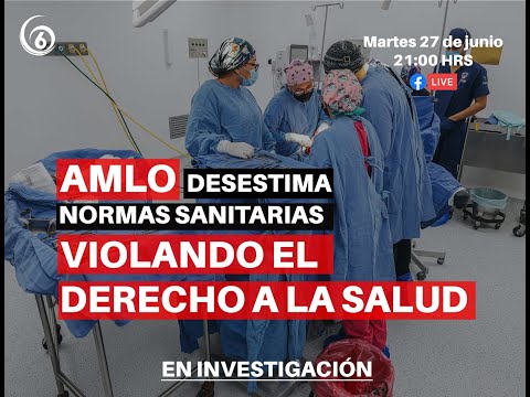 A fondo: AMLO desestima NOMs violando el derecho a la salud