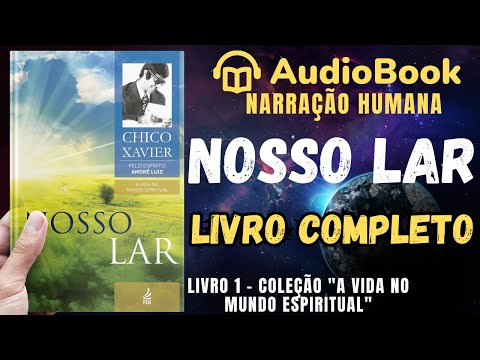 Audiobook: Nosso Lar (1944) | COMPLETO | Chico Xavier | Coleção A Vida No Mundo Espiritual