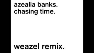 Azealia Banks - Chasing Time (WEAZEL REMIX)