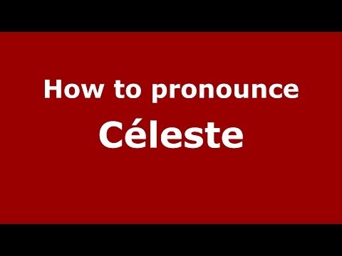 How to pronounce Céleste